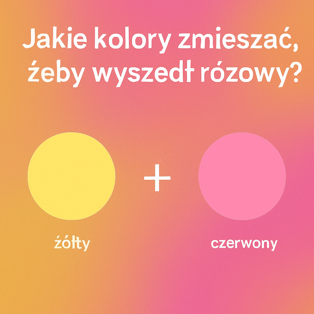 Jakie kolory zmieszać żeby wyszedł różowy